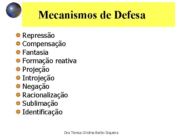Mecanismos de Defesa Repressão Compensação Fantasia Formação reativa Projeção Introjeção Negação Racionalização Sublimação Identificação