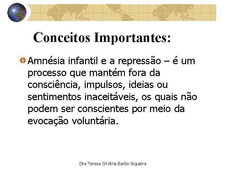 Conceitos Importantes: Amnésia infantil e a repressão – é um processo que mantém fora