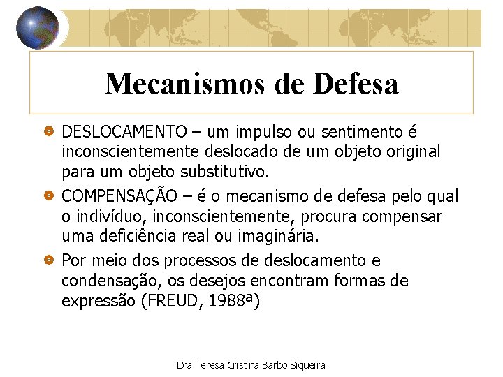 Mecanismos de Defesa DESLOCAMENTO – um impulso ou sentimento é inconscientemente deslocado de um