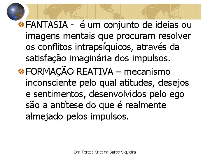 FANTASIA - é um conjunto de ideias ou imagens mentais que procuram resolver os