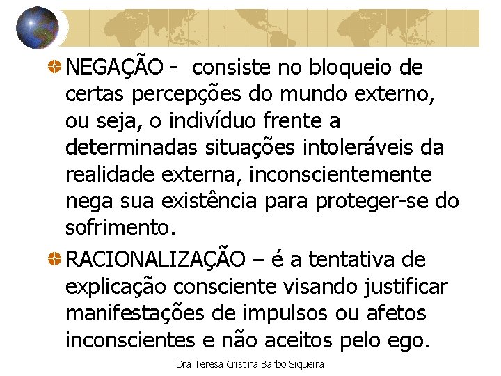 NEGAÇÃO - consiste no bloqueio de certas percepções do mundo externo, ou seja, o
