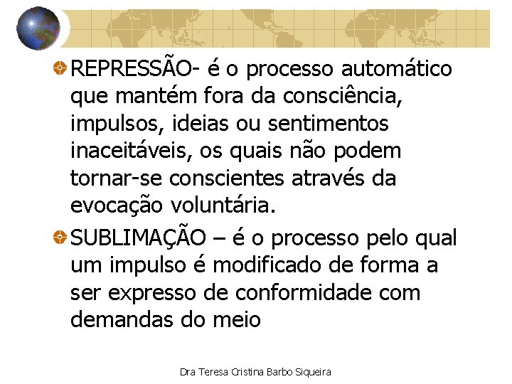 REPRESSÃO- é o processo automático que mantém fora da consciência, impulsos, ideias ou sentimentos
