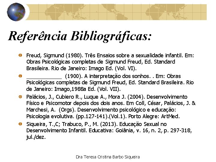 Referência Bibliográficas: Freud, Sigmund (1980). Três Ensaios sobre a sexualidade infantil. Em: Obras Psicológicas