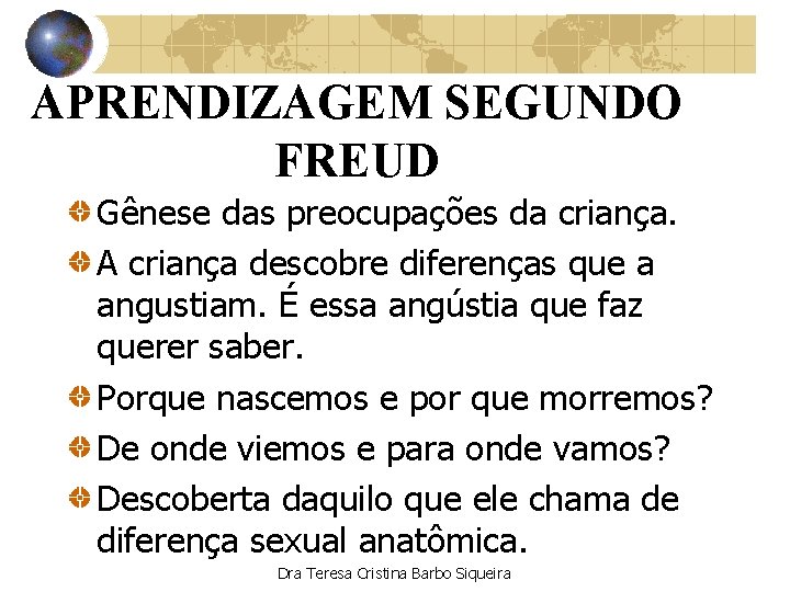 APRENDIZAGEM SEGUNDO FREUD Gênese das preocupações da criança. A criança descobre diferenças que a