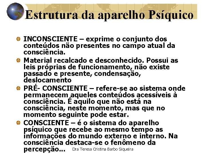 Estrutura da aparelho Psíquico INCONSCIENTE – exprime o conjunto dos conteúdos não presentes no