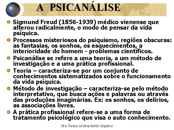 A PSICANÁLISE Sigmund Freud (1856 -1939) médico vienense que alterou radicalmente, o modo de