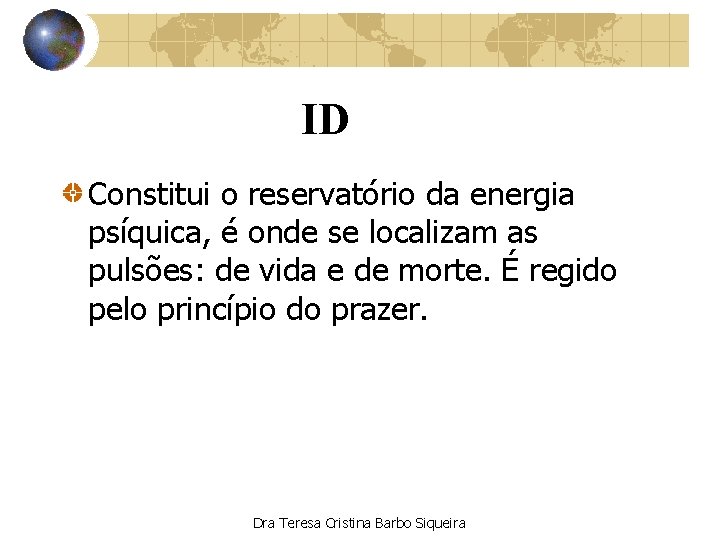 ID Constitui o reservatório da energia psíquica, é onde se localizam as pulsões: de