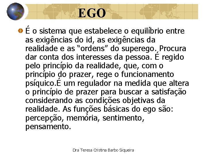 EGO É o sistema que estabelece o equilíbrio entre as exigências do id, as