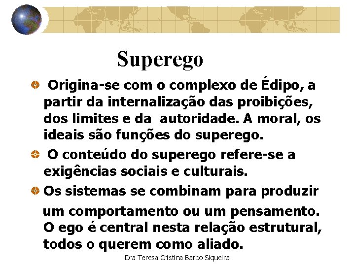 Superego Origina-se com o complexo de Édipo, a partir da internalização das proibições, dos