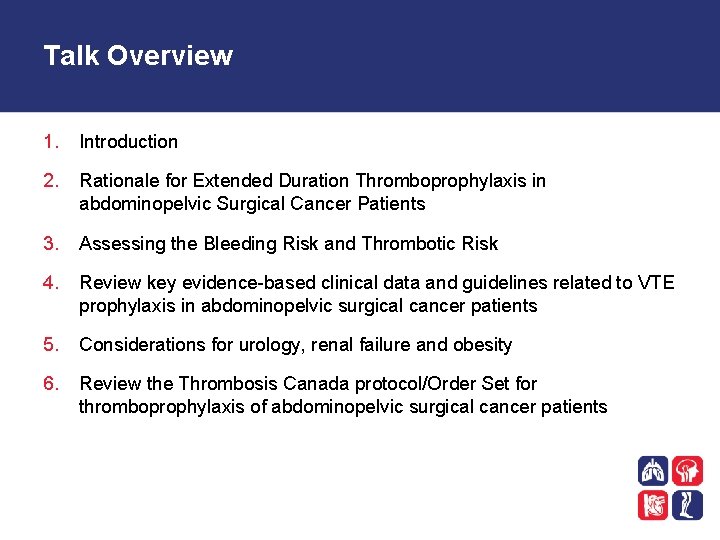 Talk Overview 1. Introduction 2. Rationale for Extended Duration Thromboprophylaxis in abdominopelvic Surgical Cancer