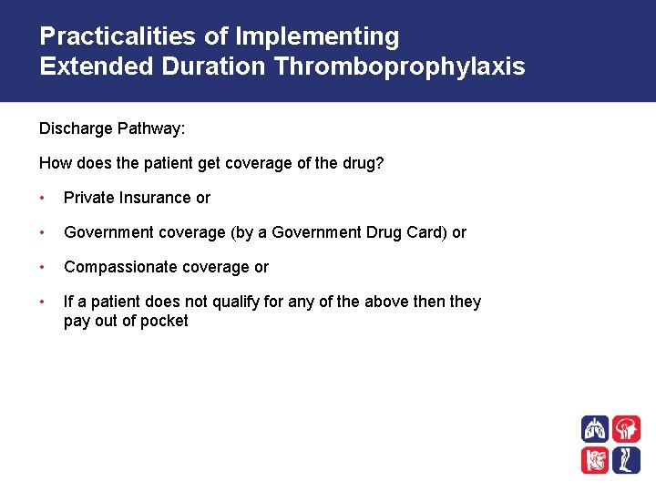 Practicalities of Implementing Extended Duration Thromboprophylaxis Discharge Pathway: How does the patient get coverage