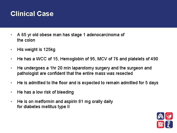 Clinical Case • A 65 yr old obese man has stage 1 adenocarcinoma of