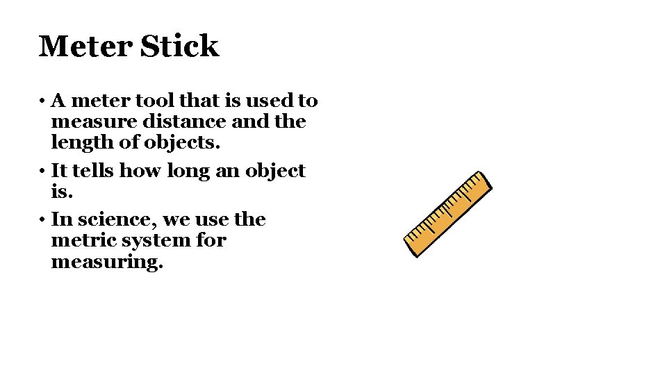 Meter Stick • A meter tool that is used to measure distance and the