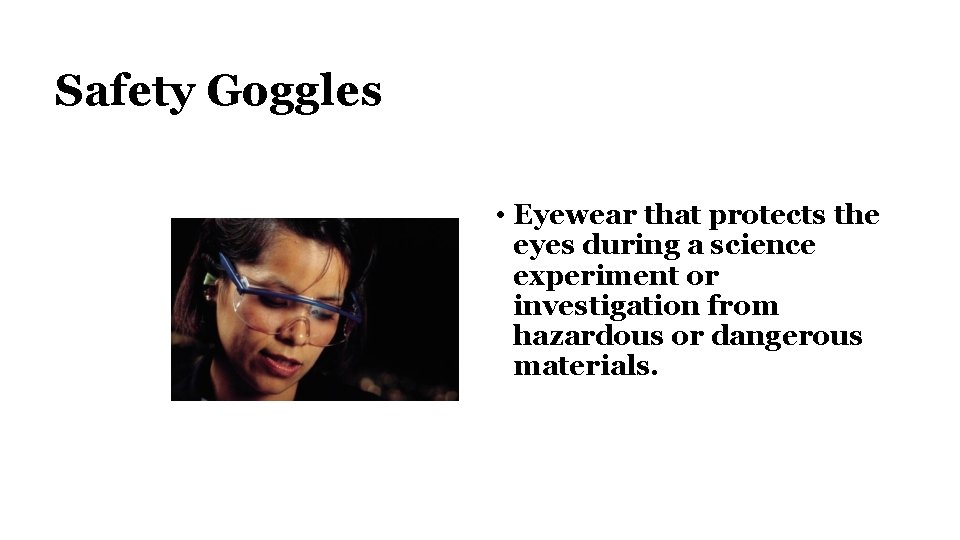 Safety Goggles • Eyewear that protects the eyes during a science experiment or investigation