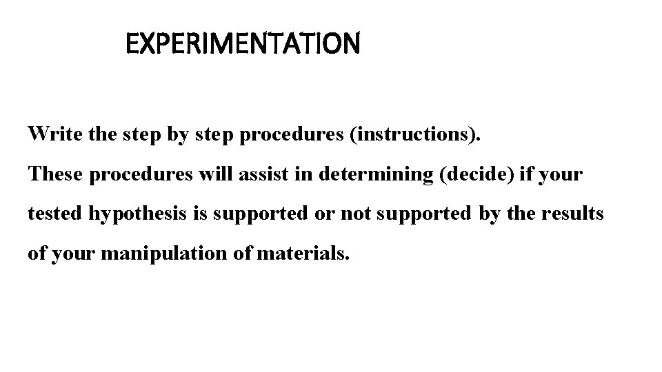 EXPERIMENTATION Write the step by step procedures (instructions). These procedures will assist in determining