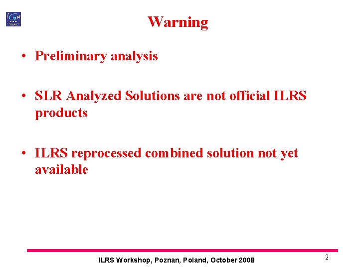 Warning • Preliminary analysis • SLR Analyzed Solutions are not official ILRS products •
