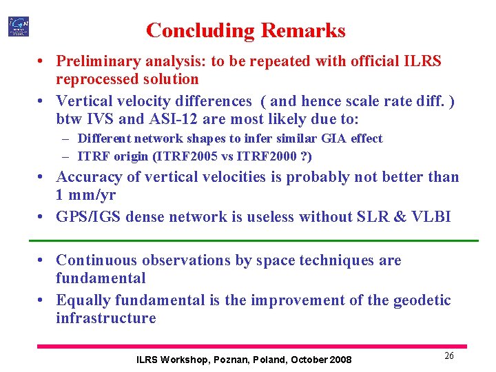 Concluding Remarks • Preliminary analysis: to be repeated with official ILRS reprocessed solution •
