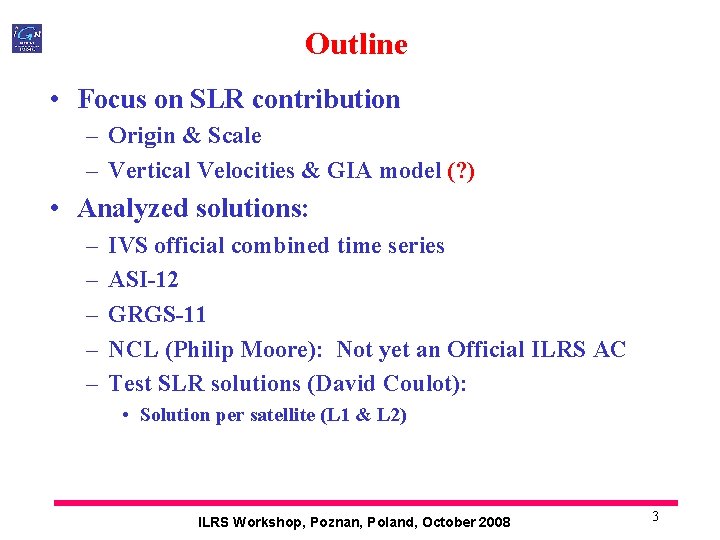 Outline • Focus on SLR contribution – Origin & Scale – Vertical Velocities &