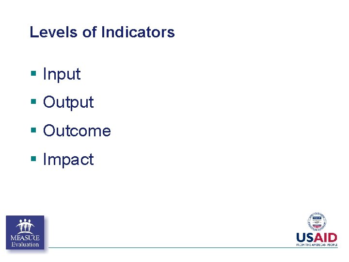 Levels of Indicators § Input § Outcome § Impact Levels of Indicators § Input § Outcome § Impact