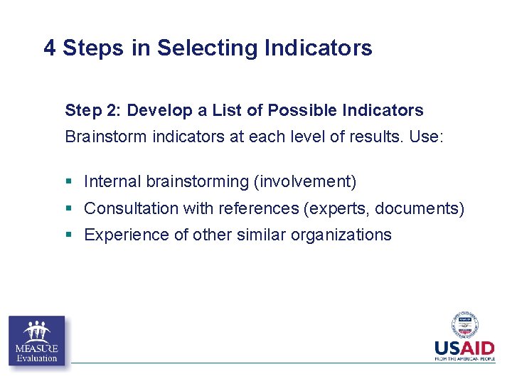 4 Steps in Selecting Indicators Step 2: Develop a List of Possible Indicators Brainstorm 4 Steps in Selecting Indicators Step 2: Develop a List of Possible Indicators Brainstorm