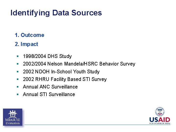 Identifying Data Sources 1. Outcome 2. Impact § 1998/2004 DHS Study § 2002/2004 Nelson Identifying Data Sources 1. Outcome 2. Impact § 1998/2004 DHS Study § 2002/2004 Nelson
