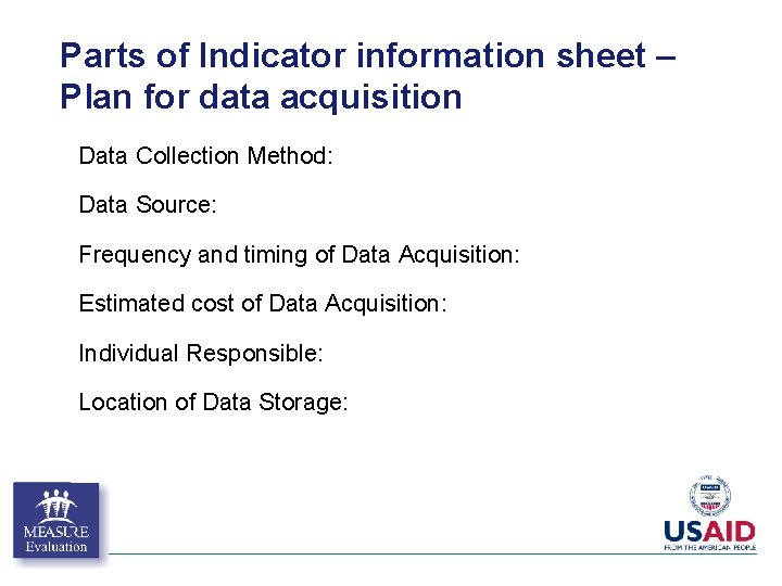 Parts of Indicator information sheet – Plan for data acquisition Data Collection Method: Data Parts of Indicator information sheet – Plan for data acquisition Data Collection Method: Data