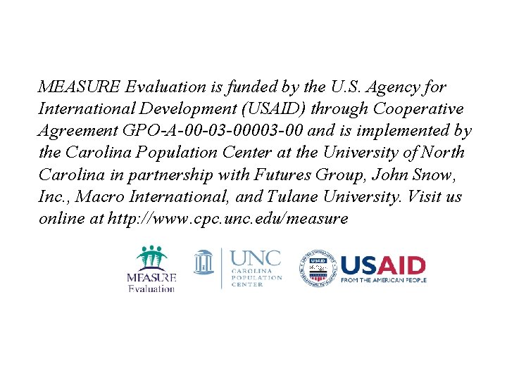 MEASURE Evaluation is funded by the U. S. Agency for International Development (USAID) through MEASURE Evaluation is funded by the U. S. Agency for International Development (USAID) through