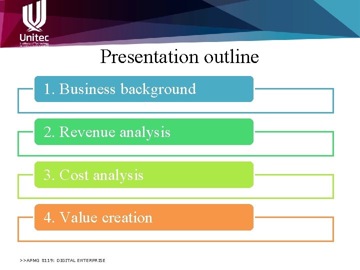 Presentation outline 1. Business background 2. Revenue analysis 3. Cost analysis 4. Value creation