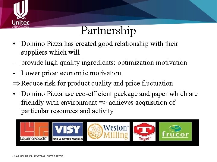 Partnership • Domino Pizza has created good relationship with their suppliers which will -