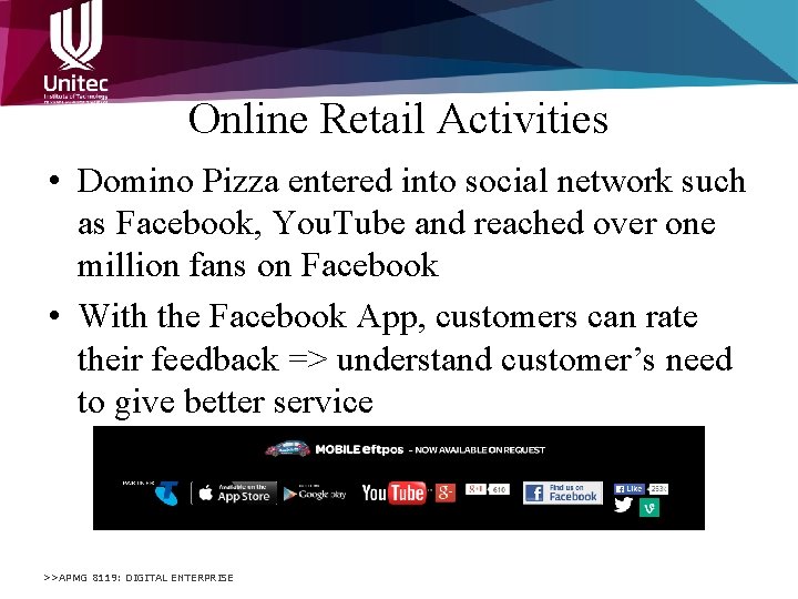 Online Retail Activities • Domino Pizza entered into social network such as Facebook, You.