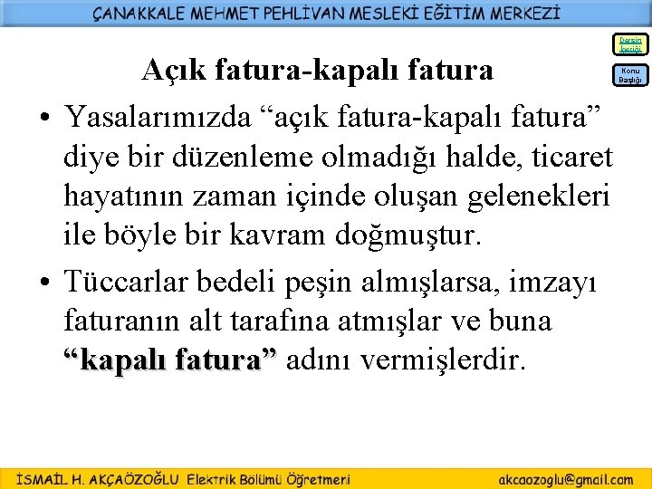 Dersin İçeriği Açık fatura-kapalı fatura • Yasalarımızda “açık fatura-kapalı fatura” diye bir düzenleme olmadığı