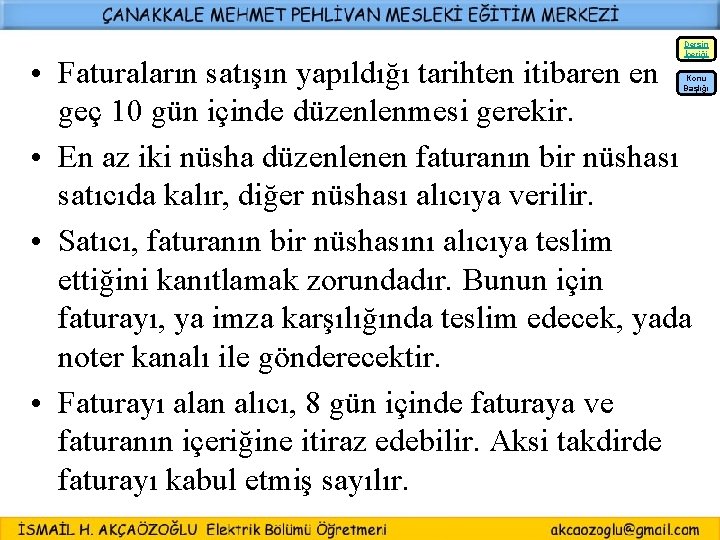 Dersin İçeriği • Faturaların satışın yapıldığı tarihten itibaren en geç 10 gün içinde düzenlenmesi