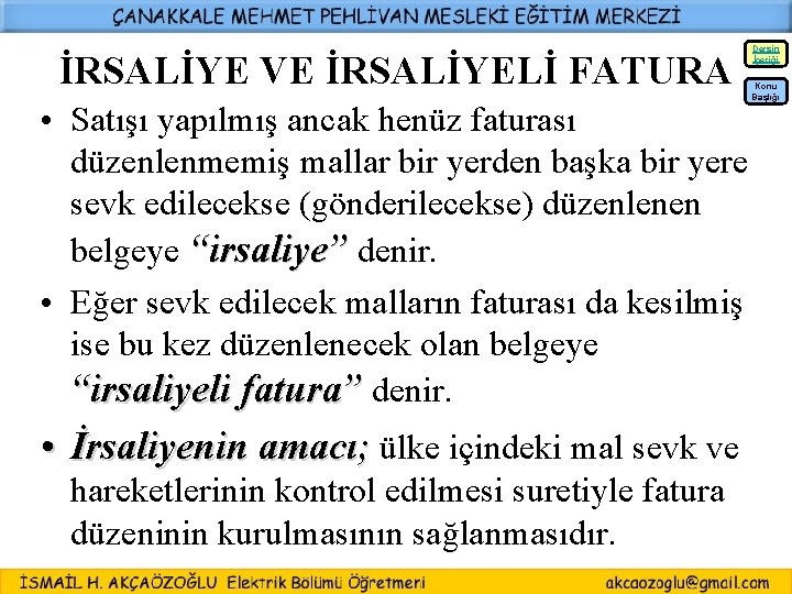 İRSALİYE VE İRSALİYELİ FATURA Dersin İçeriği Konu Başlığı • Satışı yapılmış ancak henüz faturası