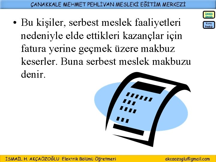 Dersin İçeriği • Bu kişiler, serbest meslek faaliyetleri nedeniyle elde ettikleri kazançlar için fatura