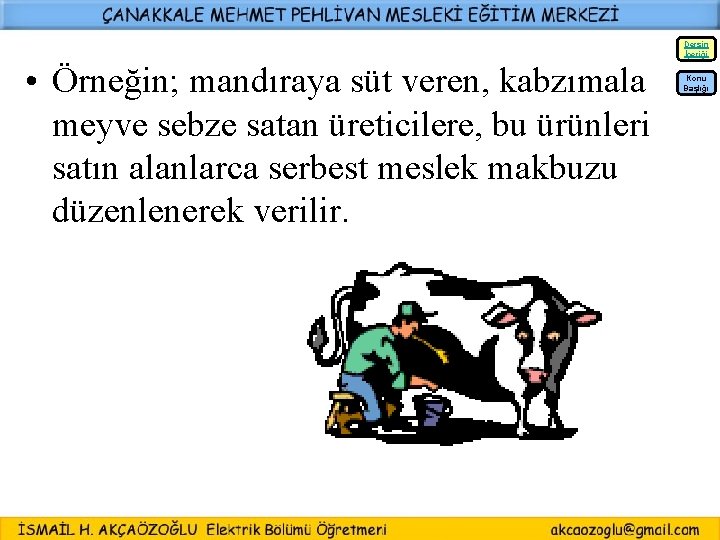 Dersin İçeriği • Örneğin; mandıraya süt veren, kabzımala meyve sebze satan üreticilere, bu ürünleri