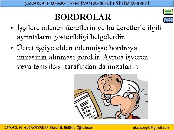 Dersin İçeriği BORDROLAR Konu Başlığı • İşçilere ödenen ücretlerin ve bu ücretlerle ilgili ayrıntıların