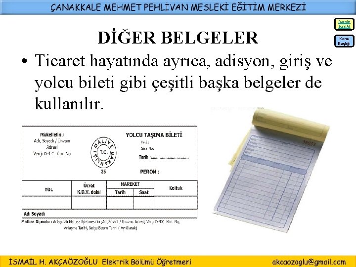 DİĞER BELGELER • Ticaret hayatında ayrıca, adisyon, giriş ve yolcu bileti gibi çeşitli başka