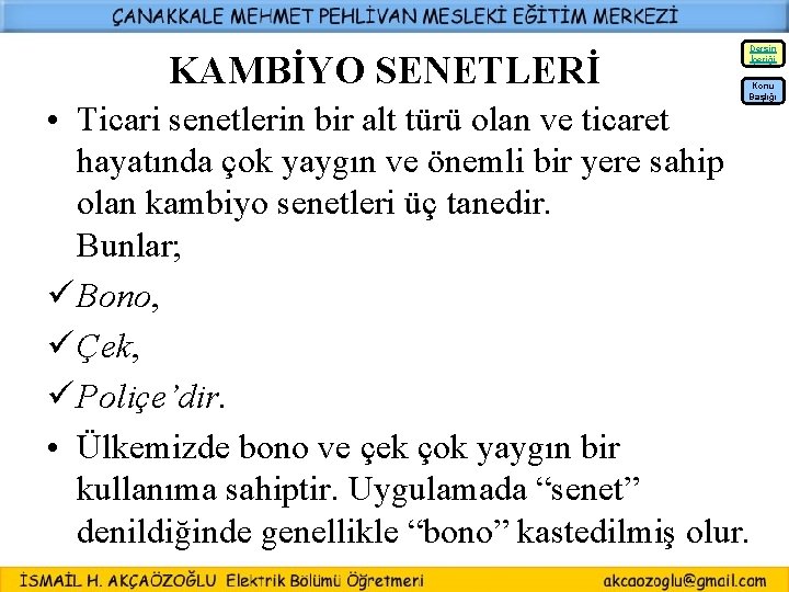 Dersin İçeriği KAMBİYO SENETLERİ Konu Başlığı • Ticari senetlerin bir alt türü olan ve