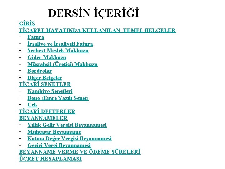 DERSİN İÇERİĞİ GİRİŞ TİCARET HAYATINDA KULLANILAN TEMEL BELGELER • Fatura • İrsaliye ve İrsaliyeli