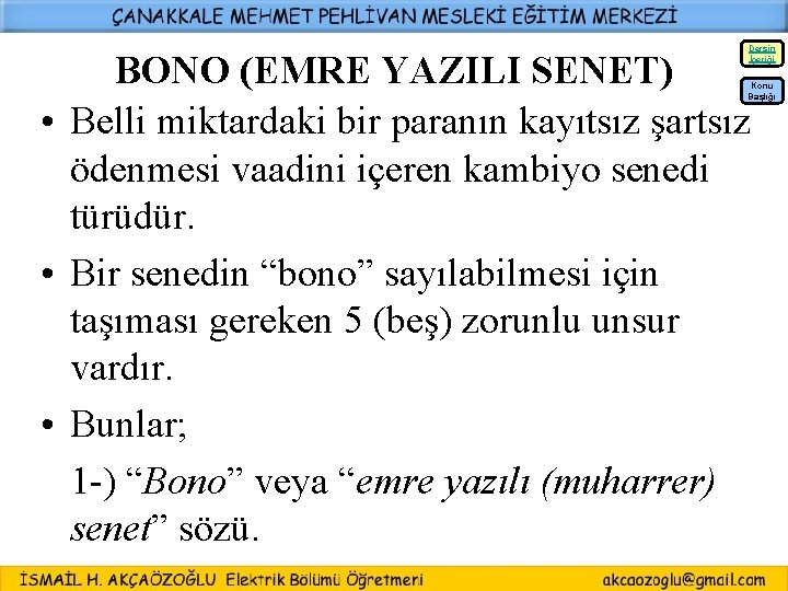 Dersin İçeriği BONO (EMRE YAZILI SENET) • Belli miktardaki bir paranın kayıtsız şartsız ödenmesi