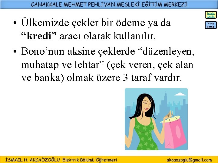 Dersin İçeriği • Ülkemizde çekler bir ödeme ya da “kredi” aracı olarak kullanılır. •