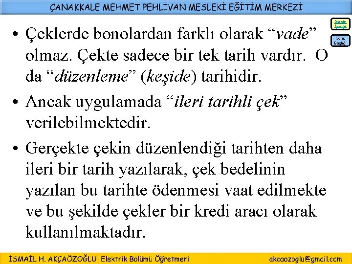  • Çeklerde bonolardan farklı olarak “vade” olmaz. Çekte sadece bir tek tarih vardır.