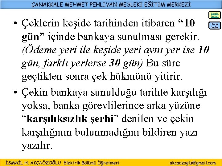  • Çeklerin keşide tarihinden itibaren “ 10 gün” içinde bankaya sunulması gerekir. (Ödeme