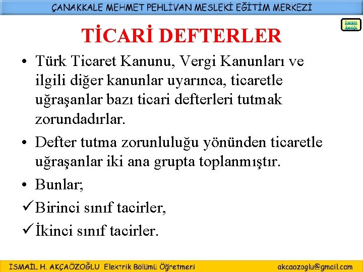 Dersin İçeriği TİCARİ DEFTERLER • Türk Ticaret Kanunu, Vergi Kanunları ve ilgili diğer kanunlar