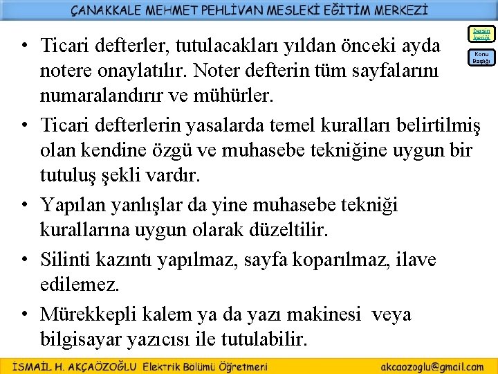 Dersin İçeriği • Ticari defterler, tutulacakları yıldan önceki ayda notere onaylatılır. Noter defterin tüm