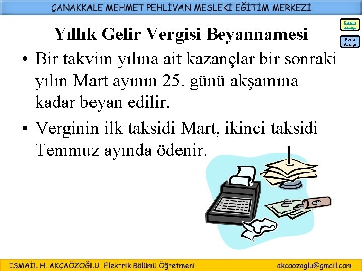 Yıllık Gelir Vergisi Beyannamesi • Bir takvim yılına ait kazançlar bir sonraki yılın Mart