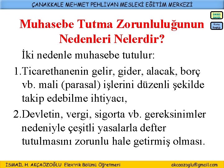 Dersin İçeriği Muhasebe Tutma Zorunluluğunun Nedenleri Nelerdir? Konu Başlığı İki nedenle muhasebe tutulur: 1.