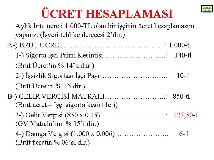 ÜCRET HESAPLAMASI Dersin İçeriği Aylık brüt ücreti 1. 000 -TL olan bir işçinin ücret