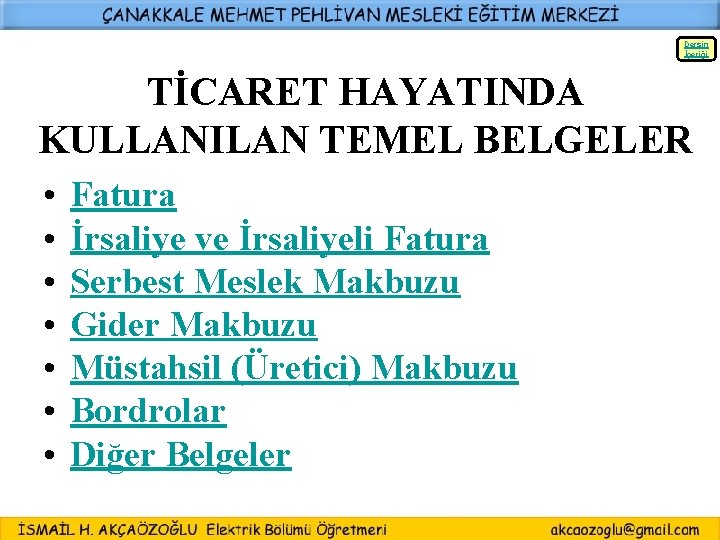 Dersin İçeriği TİCARET HAYATINDA KULLANILAN TEMEL BELGELER • • Fatura İrsaliye ve İrsaliyeli Fatura