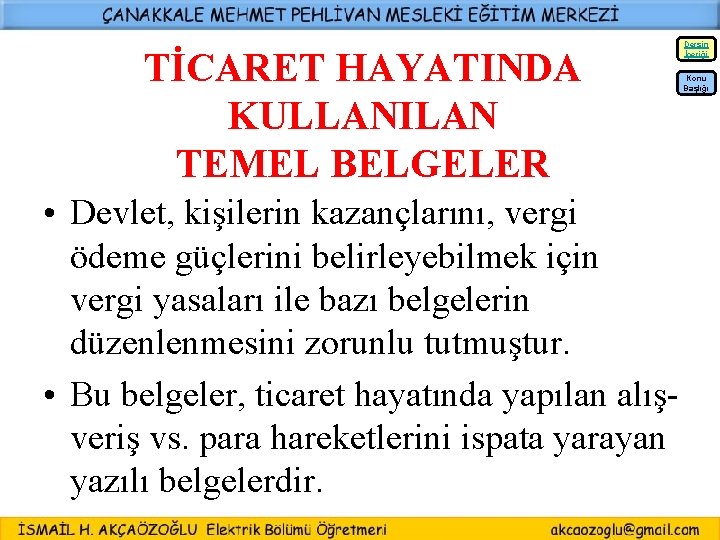 Dersin İçeriği TİCARET HAYATINDA KULLANILAN TEMEL BELGELER Konu Başlığı • Devlet, kişilerin kazançlarını, vergi